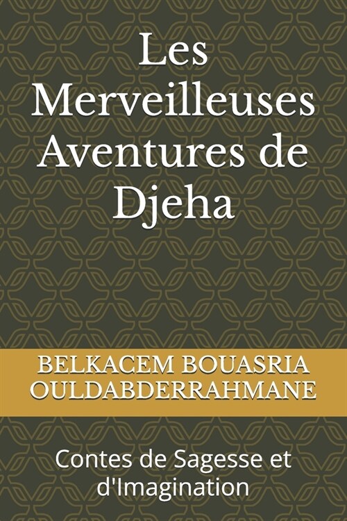 Les Merveilleuses Aventures de Djeha: Contes de Sagesse et dImagination (Paperback)