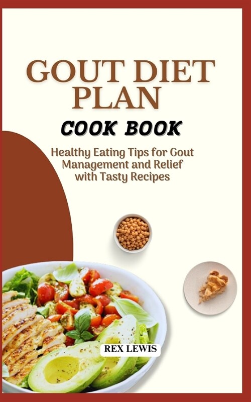 Gout Diet Plan Cook Book: Healthy Eating Tips for Gout Management and Relief with Tasty Recipes (Paperback)