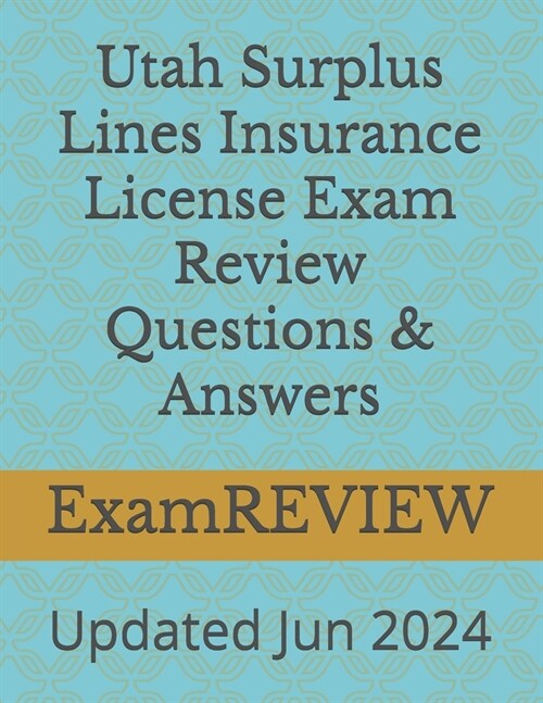 Utah Surplus Lines Insurance License Exam Review Questions & Answers (Paperback)