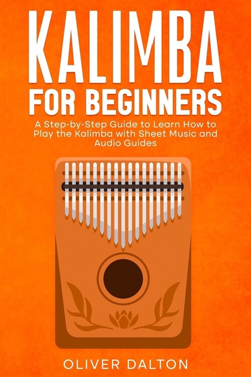 Learn to Play Kalimba: A Beginners Guide with Sheet Music and Audio Guides (Paperback)