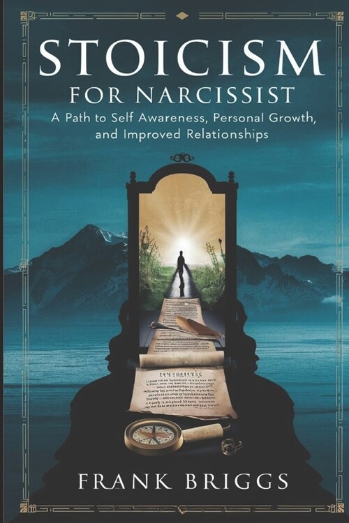 Stoicism for Narcissist: A path to Self awareness, Personal growth and Improved Relationships (Paperback)