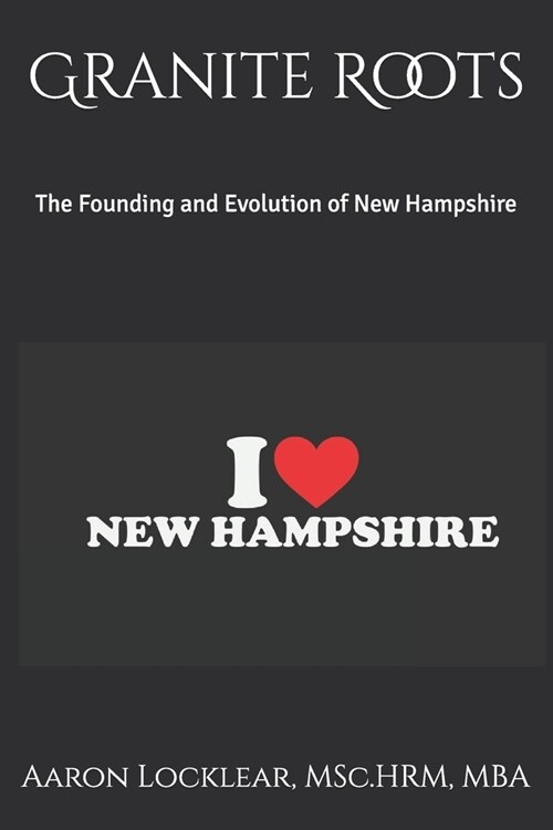 Granite Roots: The Founding and Evolution of New Hampshire (Paperback)
