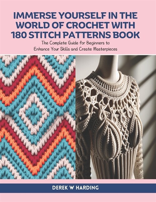 Immerse Yourself in the World of Crochet with 180 Stitch Patterns Book: The Complete Guide for Beginners to Enhance Your Skills and Create Masterpiece (Paperback)