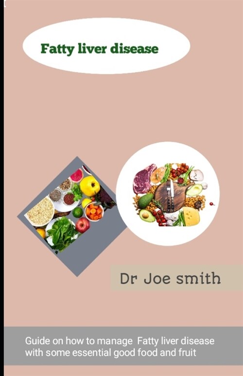 Fatty liver disease: Guide on how to manage Fatty liver disease with some essential good food and fruit (Paperback)