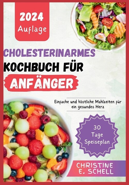 Cholesterinarmes Kochbuch F? Anf?ger 2024: Einfache und k?tliche Mahlzeiten f? ein gesundes Herz (Paperback)