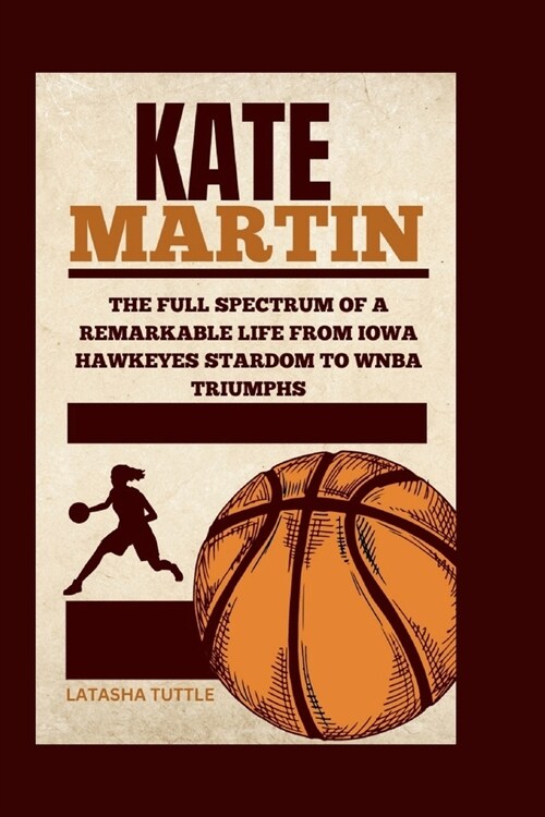 Kate Martin: The Full Spectrum of a Remarkable Life From Iowa Hawkeyes Stardom to WNBA Triumphs (Paperback)