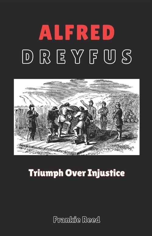 Alfred Dreyfus: Triumph Over Injustice. (Paperback)