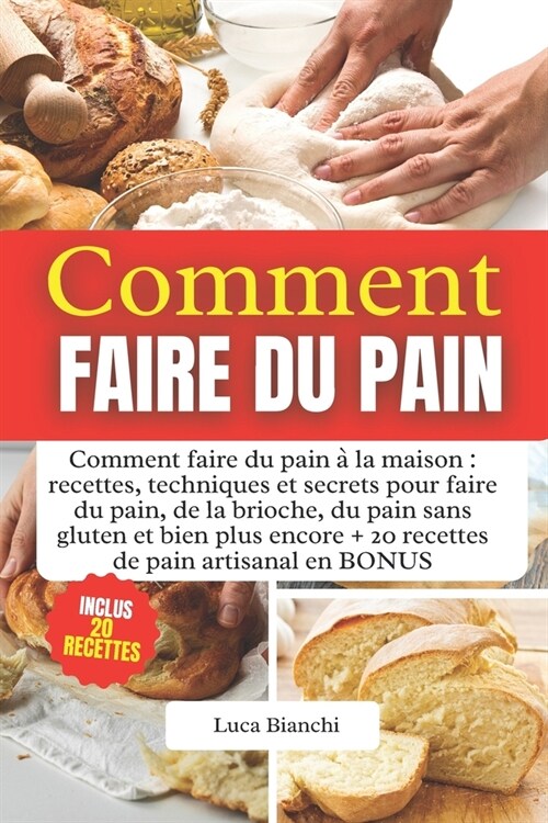 Comment Faire Du Pain: Comment faire du pain ?la maison: recettes, techniques et secrets pour faire du pain, de la brioche, du pain sans glu (Paperback)