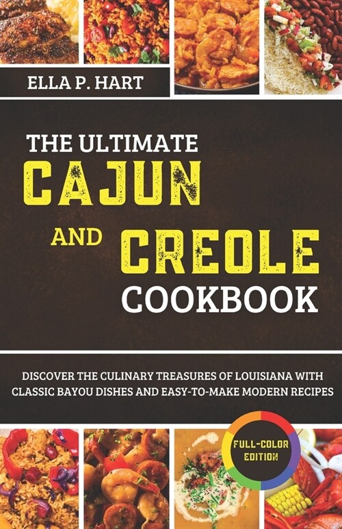 The Ultimate Cajun and Creole Cookbook: Discover the Culinary Treasures of Louisiana with Classic Bayou Dishes and Easy-to-Make Modern Recipes (Paperback)