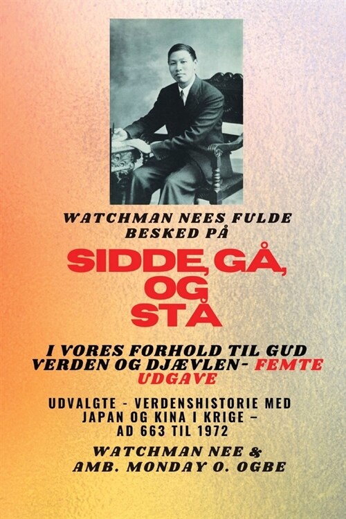 Watchman Nees fulde besked p?SID, G?OG ST?I VORES FORHOLD TIL GUD VERDEN: OG DJ?LEN - Femte udgave: Fremh?ede - Verdenshistorie med Japan og Kin (Paperback)