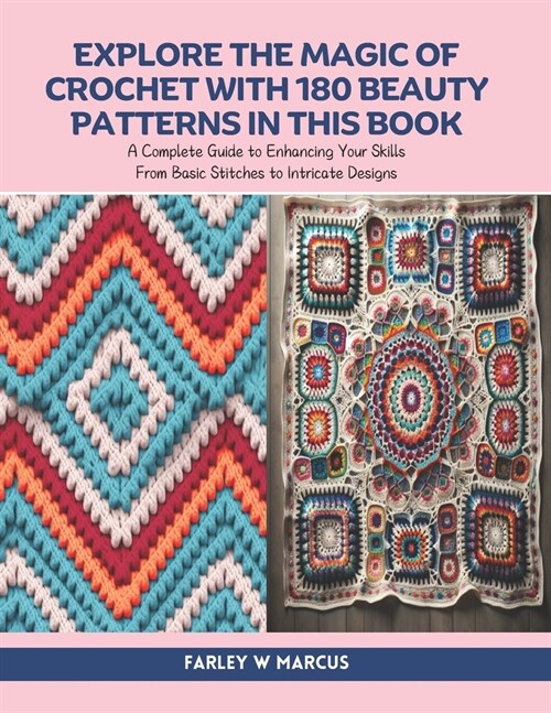 Explore the Magic of Crochet with 180 Beauty Patterns in this Book: A Complete Guide to Enhancing Your Skills From Basic Stitches to Intricate Designs (Paperback)