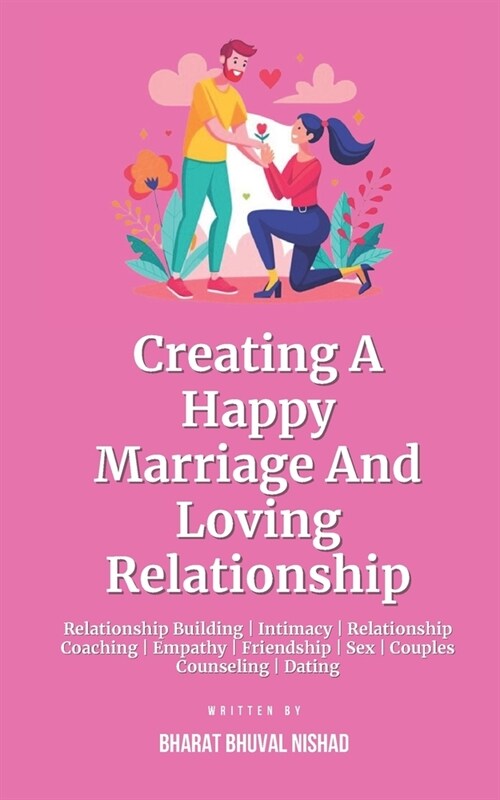 Creating A Happy Marriage And Loving Relationship: Relationship Building Intimacy Relationship Coaching Empathy Friendship Sex Couples Counseling Dati (Paperback)