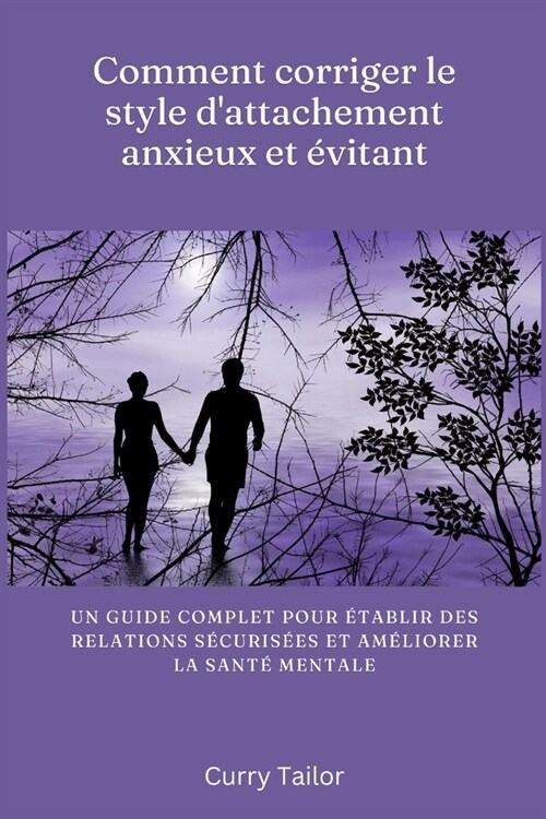 Comment corriger le style dattachement anxieux et ?itant: Un guide complet pour ?ablir des relations s?uris?s et am?iorer la sant?mentale (Paperback)