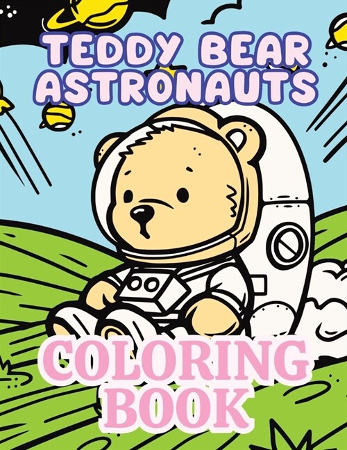 Teddy Bear Astronauts Coloring Book: Cute Space Bear Teddies Coloring Book (Paperback)