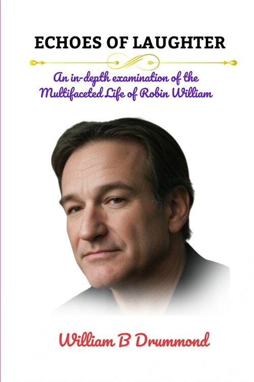 Echoes of Laughter: An in-depth examination of the Multifaceted Life of Robin Williams (Paperback)