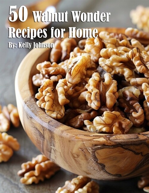 50 Walnut Wonder Recipes for Home (Paperback)