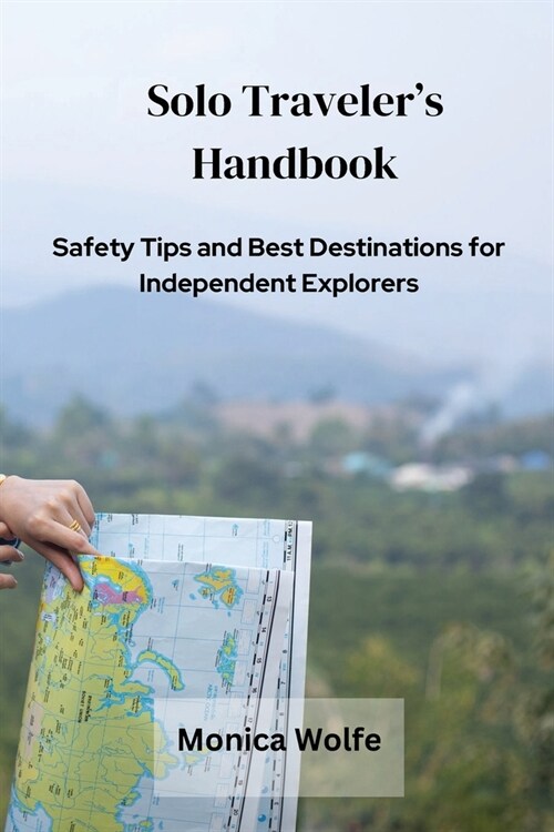 Solo Travelers Handbook: Safety Tips and Best Destinations for Independent Explorers (Paperback)