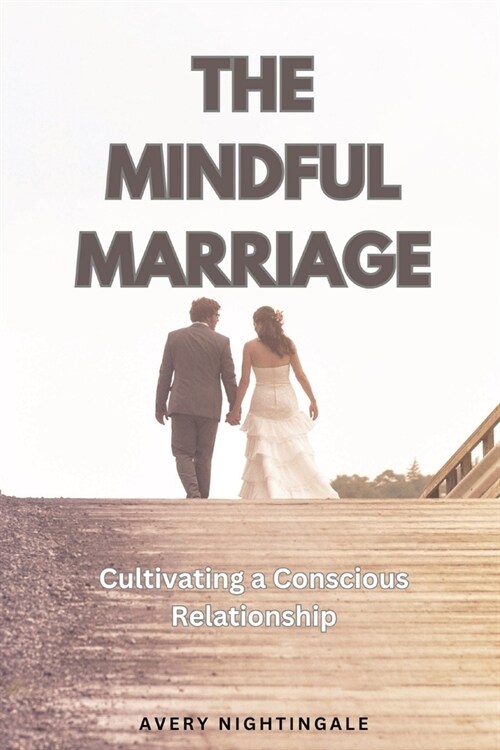 The Mindful Marriage: Cultivating a Conscious Relationship (Paperback)