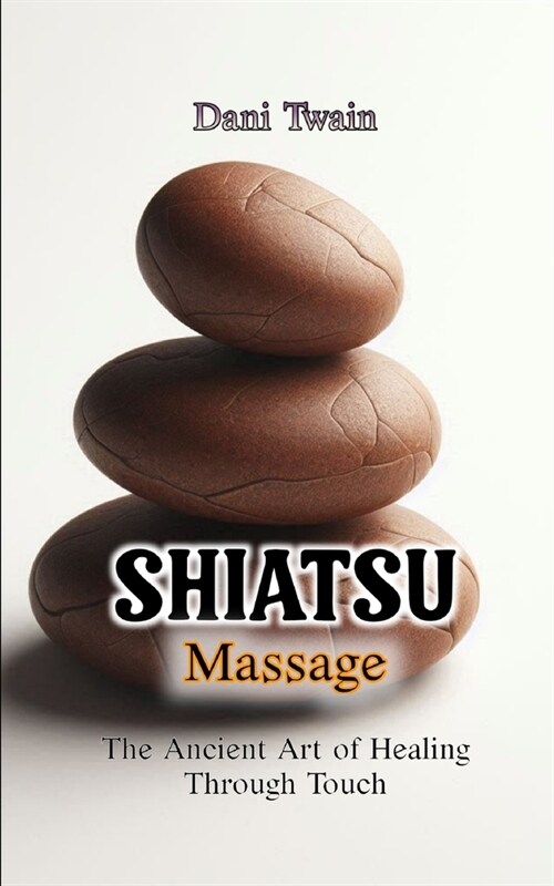 Shiatsu Massage: The Ancient Art of Healing Through Touch (Paperback)