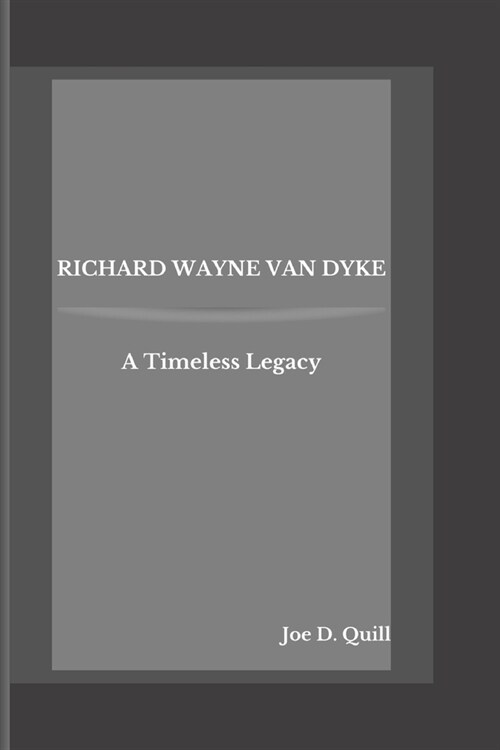 Richard Wayne Van Dyke: A Timeless Legacy (Paperback)