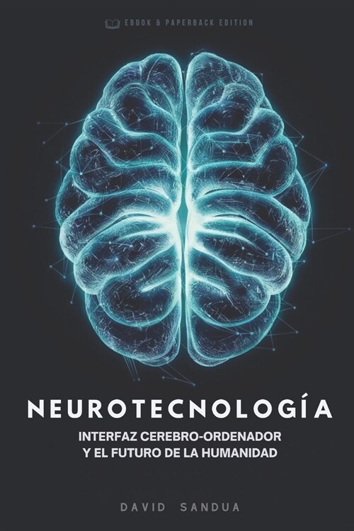 Neurotecnolog?: Interfaz Cerebro-Ordenador Y El Futuro de la Humanidad (Paperback)