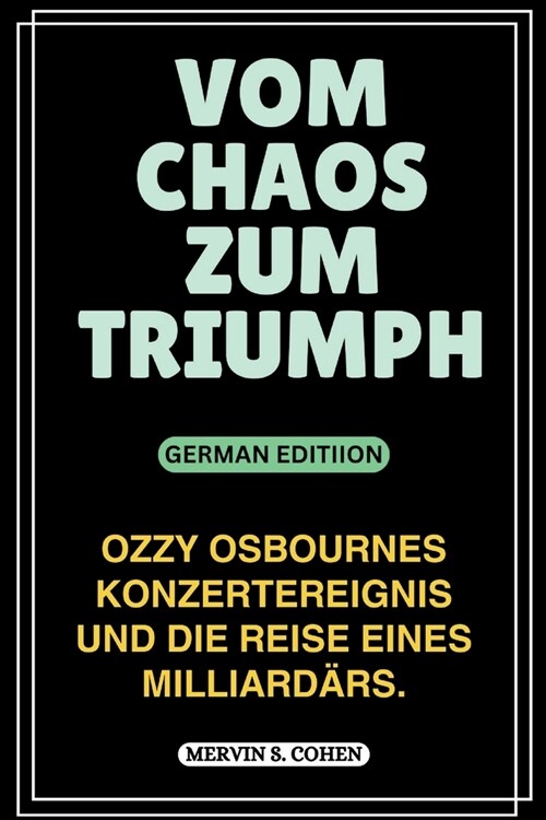 Vom Chaos Zum Triumph: Ozzy Osbournes Konzertereignis und die Reise eines Milliard?s. (Paperback)