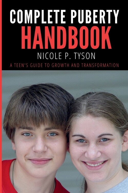 Complete Puberty Handbook: A Teens Guide to Growth and Transformation (Paperback)