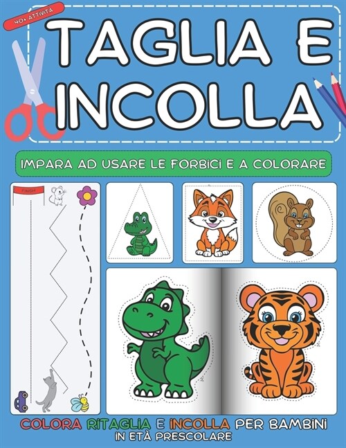 Taglia e Incolla: Impara ad Usare le Forbici e a Colorare, per Bambini in Et?Prescolare (Paperback)