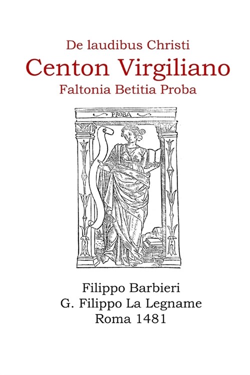 El Cent? Virgiliano de Proba de laudibus Christi: en el incunable de Filippo Barbieri, Roma 1481 (Paperback)