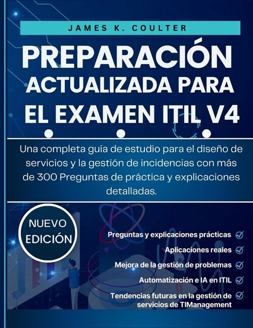 Preparaci? Actualizada Para El Examen Itil V4: Una completa gu? de estudio para el dise? de servicios y la gesti? de incidencias con m? de 300 Pr (Paperback)