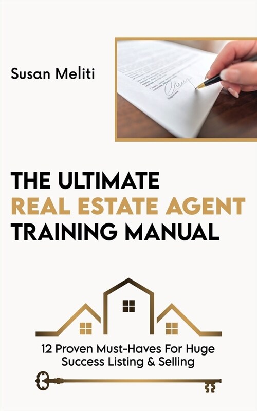 The Ultimate Real Estate Agent Training Manual: 12 Proven Must-Haves For Huge Success Listing & Selling (Paperback)