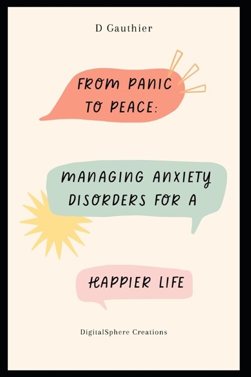 From Panic to Peace: Managing Anxiety Disorders for a Happier Life (Paperback)