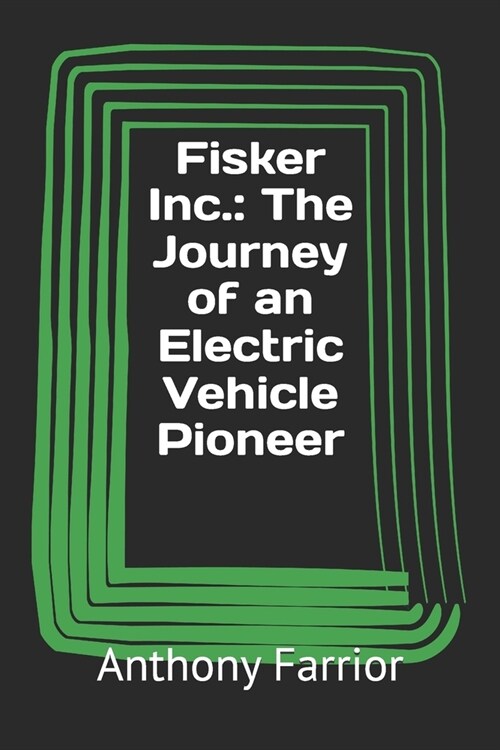 Fisker Inc.: The Journey of an Electric Vehicle Pioneer (Paperback)