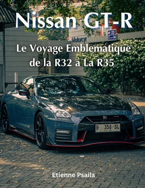 Nissan GT-R: Le Voyage Emblematique de la R32 a La R35 (Paperback)