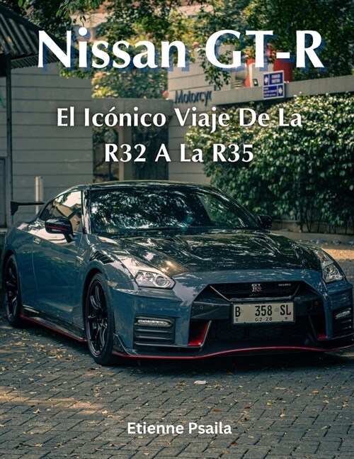 Nissan GT-R: El Ic?ico Viaje De La R32 A La R35 (Paperback)