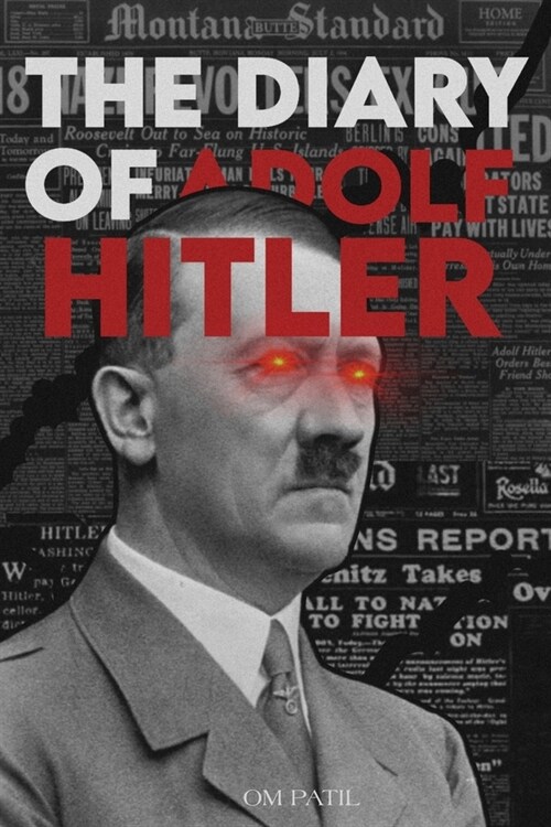 The Diary of Adolf Hitler: From My Birth to Death (Paperback)