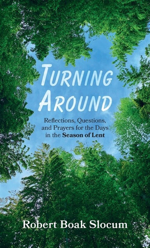 Turning Around: Reflections, Questions, and Prayers for the Days in the Season of Lent (Hardcover)