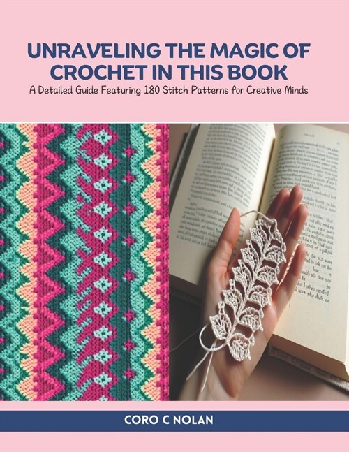 Unraveling the Magic of Crochet in this Book: A Detailed Guide Featuring 180 Stitch Patterns for Creative Minds (Paperback)