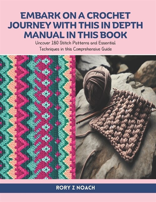 Embark on a Crochet Journey with this In Depth Manual in this Book: Uncover 180 Stitch Patterns and Essential Techniques in this Comprehensive Guide (Paperback)