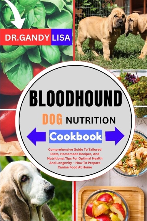 BLOODHOUND DOG NUTRITION Cookbook: Comprehensive Guide To Tailored Diets, Homemade Recipes, And Nutritional Tips For Optimal Health And Longevity - Ho (Paperback)