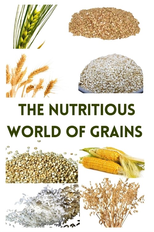 The Nutritious World of Grains (Paperback)