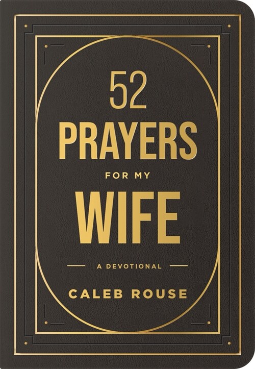 52 Prayers for My Wife: A Devotional to Build a Strong Marriage That Will Last a Lifetime (Imitation Leather)