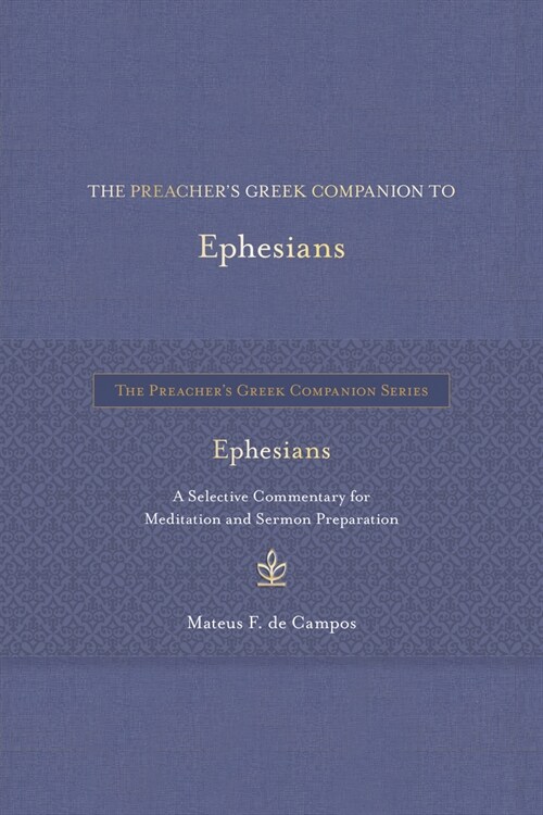 The Preachers Greek Companion to Ephesians: A Selective Commentary for Meditation and Sermon Preparation (Hardcover)