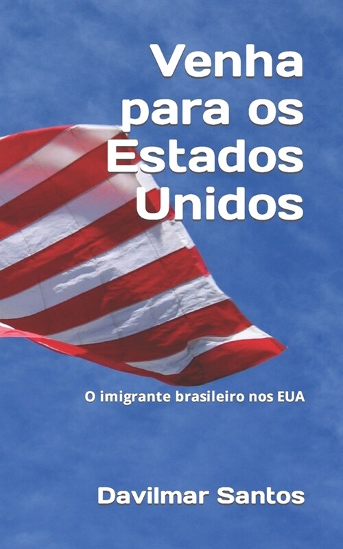 Venha para os Estados Unidos: O imigrante brasileiro nos EUA (Paperback)