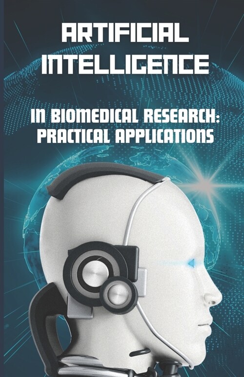 AI in Biomedical Research: Practical Applications (Paperback)