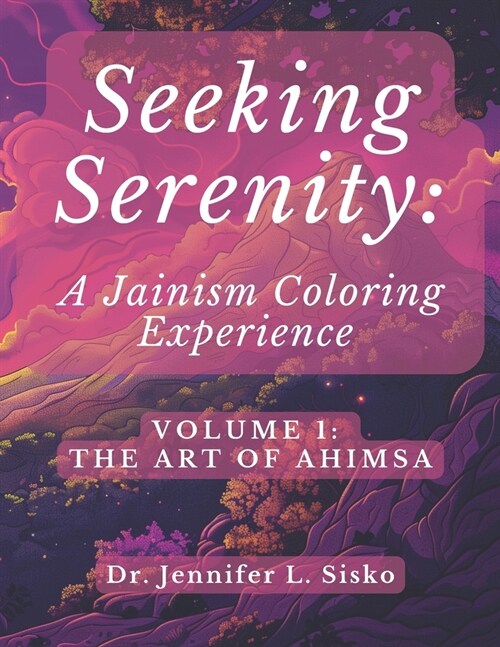 Seeking Serenity: A Jainism Coloring Experience: Volume 1: The Art of Ahimsa (Paperback)