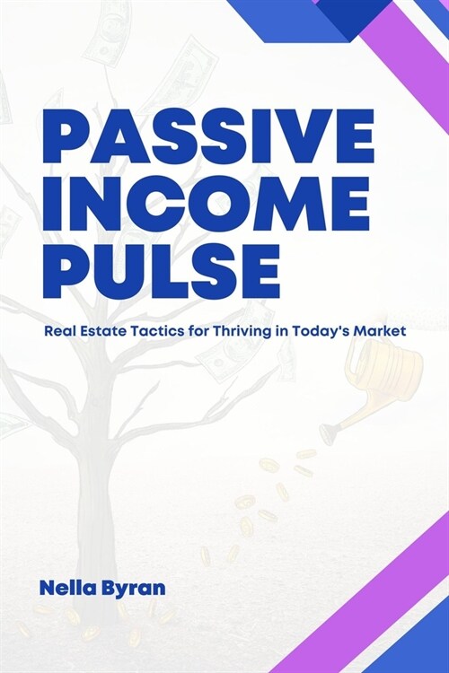 Passive Income Pulse: Real Estate Tactics for Thriving in Todays Market (Paperback)