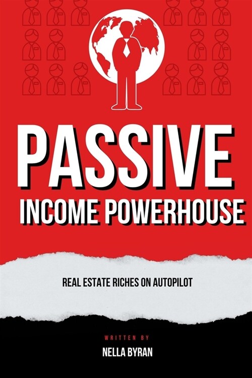 Passive Income Powerhouse: Real Estate Riches on Autopilot (Paperback)