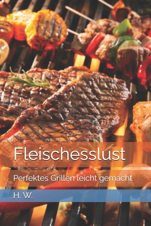 Fleischesslust: Perfektes Grillen leicht gemacht (Paperback)