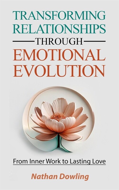 Transforming Relationships through Emotional Evolution: From Inner Work to Lasting Love (Paperback)